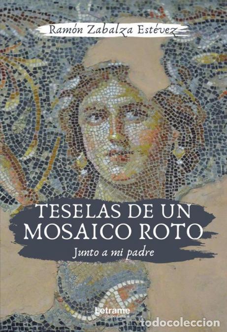 Libri: Teselas de un mosaico roto. Junto a mi padre - Ram&oacute;n Zabalza Est&eacute;vez