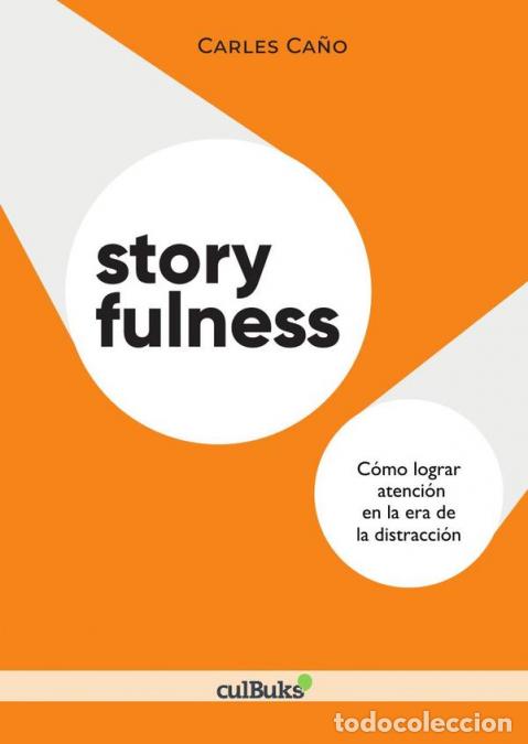 Libri: Storyfulness - C&oacute;mo lograr atenci&oacute;n en la era de la distracci&oacute;n - Carles Ca&ntilde;o