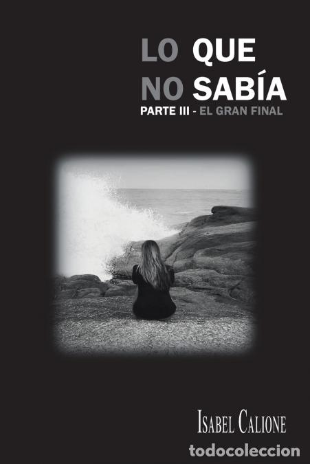 B&uuml;cher: Lo Que No Sab&iacute;a, Parte Iii - El Gran Final - Isabel Calione