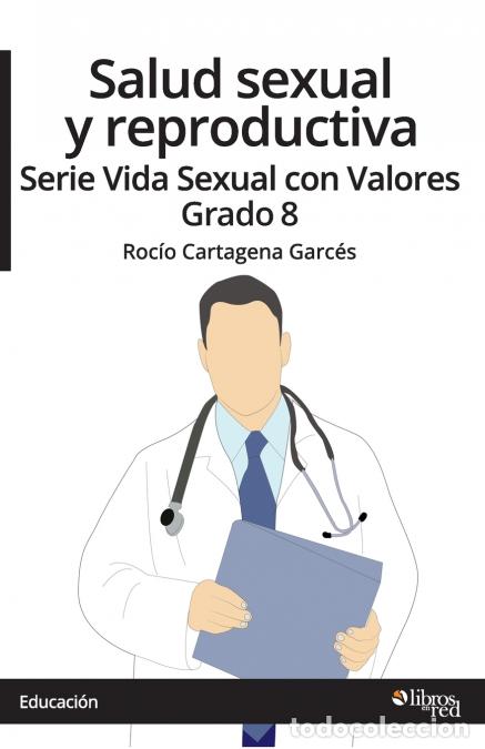 Libri: Salud sexual y reproductiva. Serie Vida Sexual con Valores. Grado 8 - Rocio Cartagena Garces