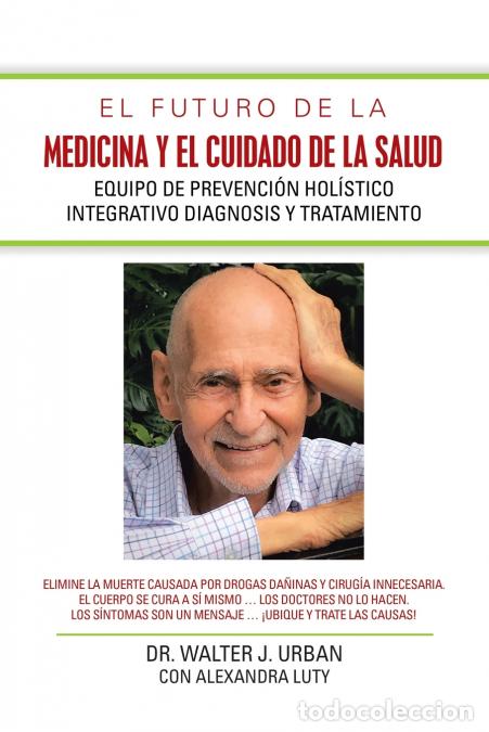 Livres: El Futuro De La Medicina Y El Cuidado De La Salud - Equipo De Prevenci&oacute;n Hol&iacute;stico Integrativo Diag