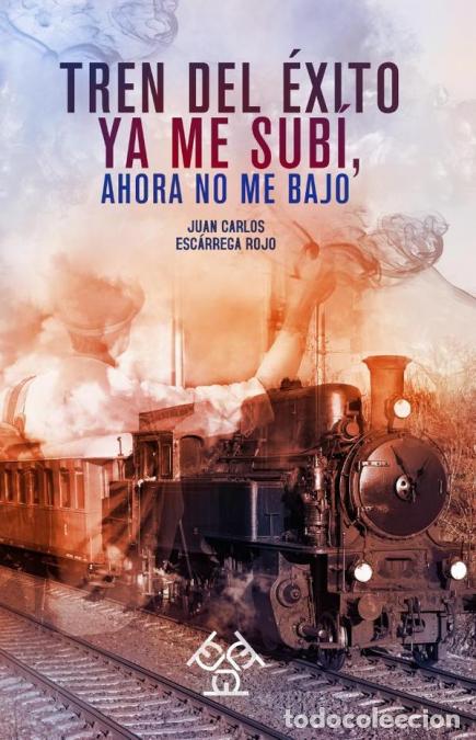 books: Tren del &eacute;xito. Ya me sub&iacute;, ahora no me bajo - Juan Carlos Esc&aacute;rrega Rojo