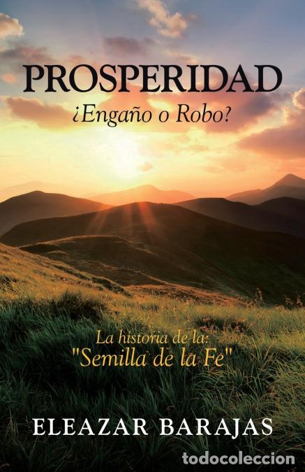 Libri: Prosperidad &iquest;Enga&ntilde;o O Robo? - La Historia De La: Semilla De La Fe - Eleazar Barajas