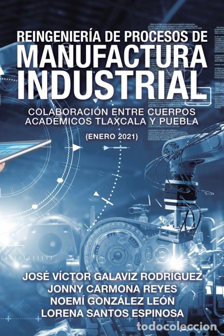 Libri: Reingenier&iacute;a De Procesos De Manufactura Industrial - Colaboraci&oacute;n Entre Cuerpos Acad&eacute;micos Tlaxcala