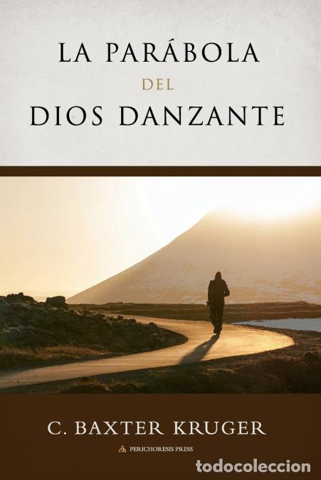 Libros: La Parabola del Dios Danzante - C. Baxter Kruger,Marisol Barrera