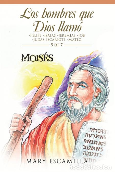 Libri: Los Hombres Que Dios Llam&oacute; - -Felipe -Isa&iacute;as -Jerem&iacute;as -Job -Judas Iscariote -Mateo - Mary Escamilla