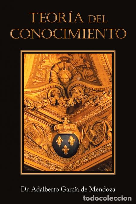 B&uuml;cher: Teor&iacute;a Del Conocimiento - DrAdalberto Garc&iacute;a de Mendoza,Dr. Adalberto Garc&iacute;a de Mendoza