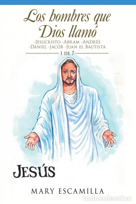 Libri: Los Hombres Que Dios Llam&oacute; - -Jesucristo -Abram -Andr&eacute;s -Daniel -Jacob -Juan El Bautista - Mary Esca