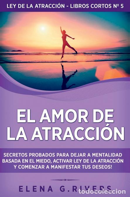 Libri: El Amor de la Atracci&oacute;n - Secretos probados para dejar la mentalidad basada en el miedo, activar ley