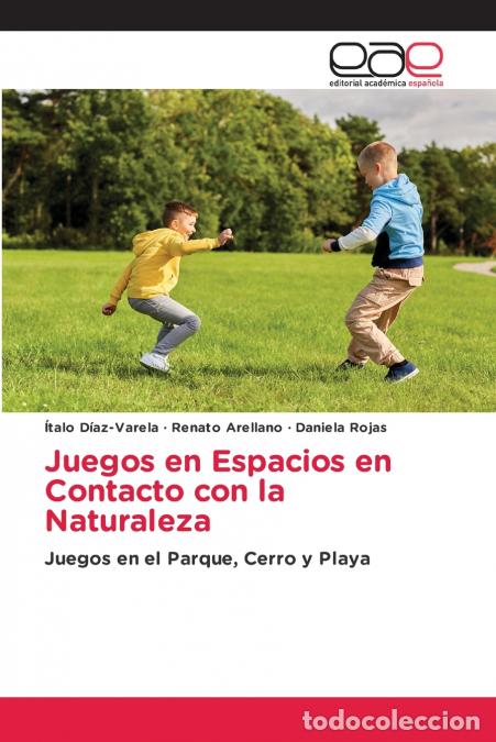 Libros: Juegos en Espacios en Contacto con la Naturaleza - &Iacute;talo D&iacute;az-Varela,Renato Arellano,Daniela Rojas