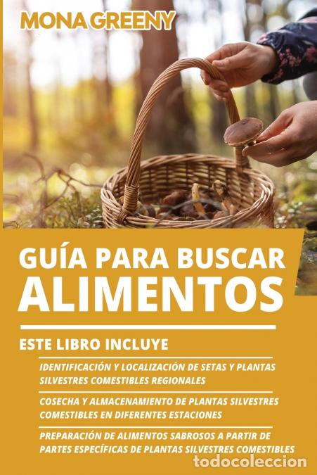 Libri: Gu&iacute;a Para Buscar Alimentos - Este libro incluye : Identificaci&oacute;n y localizaci&oacute;n de setas y plantas s