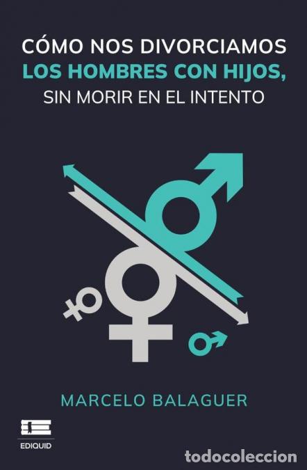 Livres: C&oacute;mo nos divorciamos los hombres con hijos, sin morir en el intento - Marcelo Balaguer
