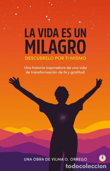 Libri: La vida es un milagro - Desc&uacute;brelo por ti mismo - Vilma O. Orrego