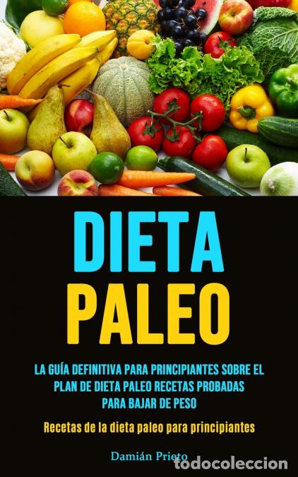 B&uuml;cher: Dieta Paleo - La gu&iacute;a definitiva para principiantes sobre el plan de dieta paleo recetas probadas pa