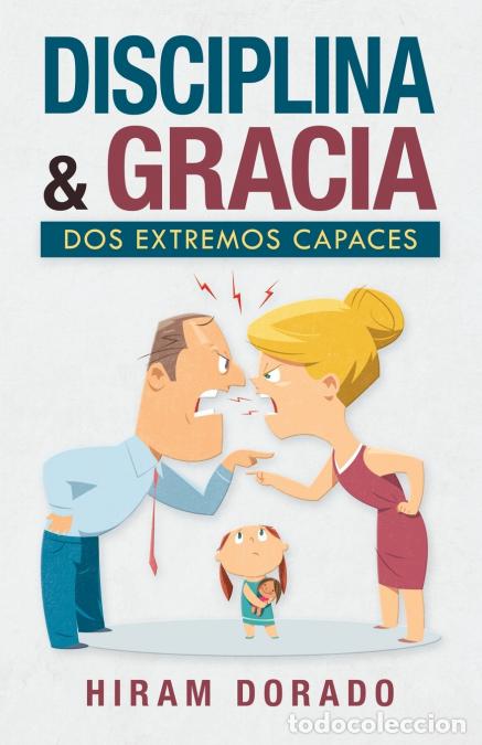 Libri: Disciplina & Gracia - Dos Extremos Capaces - Hiram Dorado