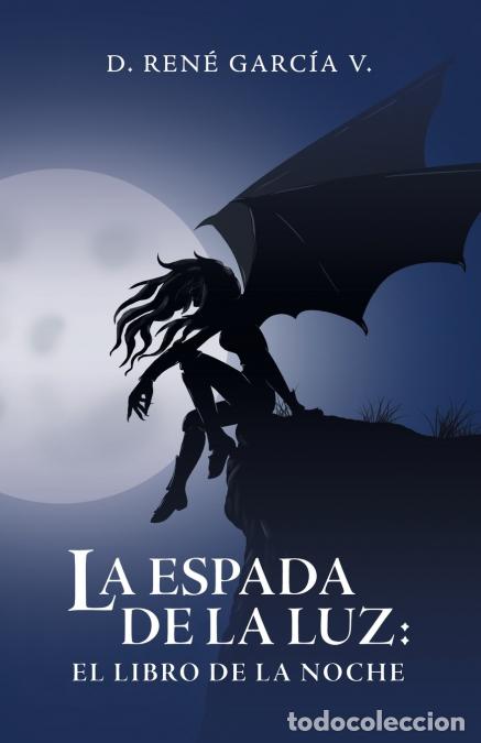Libros: La Espada De La Luz - El Libro De La Noche - DRen&eacute; Garc&iacute;a V.,D. Ren&eacute; Garc&iacute;a V.