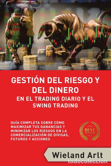 B&uuml;cher: Gesti&oacute;n Del Riesgo Y Del Dianero Para El Trading Diario Y El Swing Trading - Gu&iacute;a Completa Sobre C&oacute;m
