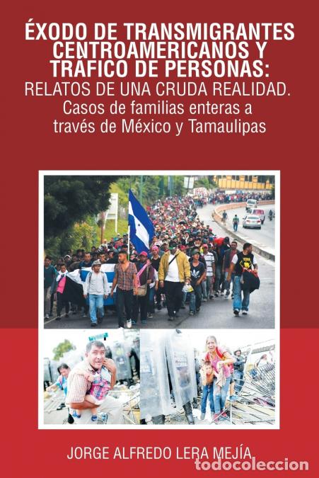 Libri: &Eacute;xodo De Transmigrantes Centroamericanos Y Tr&aacute;fico De Personas - Relatos De Una Cruda Realidad.: Cas