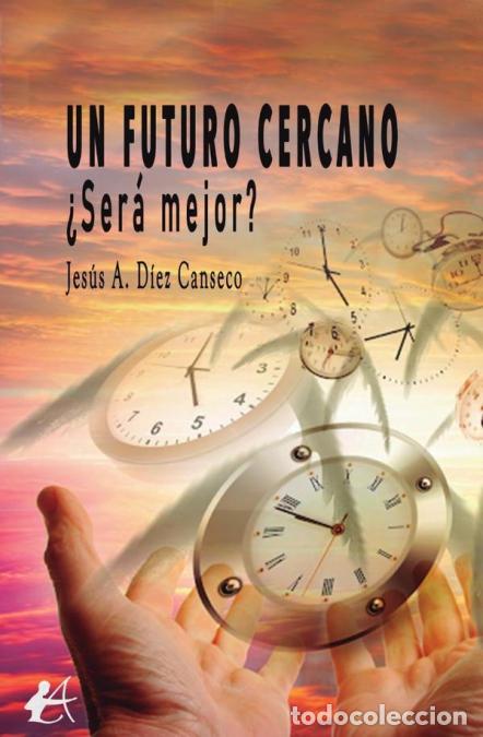 Livros: Un futuro cercano - &iquest;Ser&aacute; mejor? - Jes&uacute;s A. D&iacute;ez Canseco