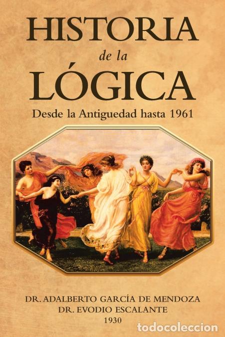 Libri: Historia De La L&oacute;gica - Desde La Antiguedad Hasta 1961 - DrAdalberto Garc&iacute;a de Mendoza,DrEvodio Esca