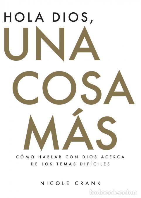 Livres: Hola Dios, Una Cosa M&aacute;s - C&oacute;mo Hablar Con Dios Acerca De Los Temas Dif&iacute;ciles - Nicole Crank