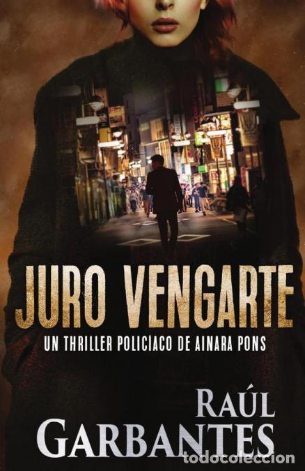 Libri: Juro vengarte - Un thriller polic&iacute;aco - Ra&uacute;l Garbantes