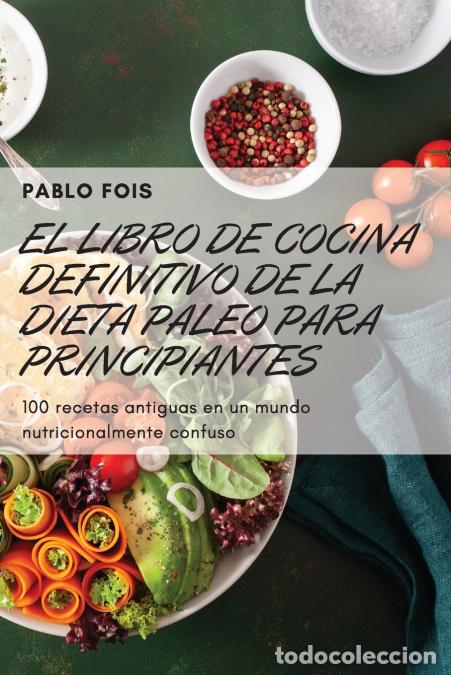 Libri: EL LIBRO DE COCINA DEFINITIVO DE LA DIETA PALEO PARA PRINCIPIANTES - PABLO FOIS