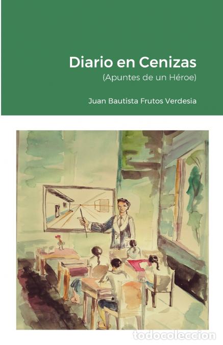 Libri: Diario en Cenizas - (Apuntes de un H&eacute;roe) - Juan B. Frutos Verdesia
