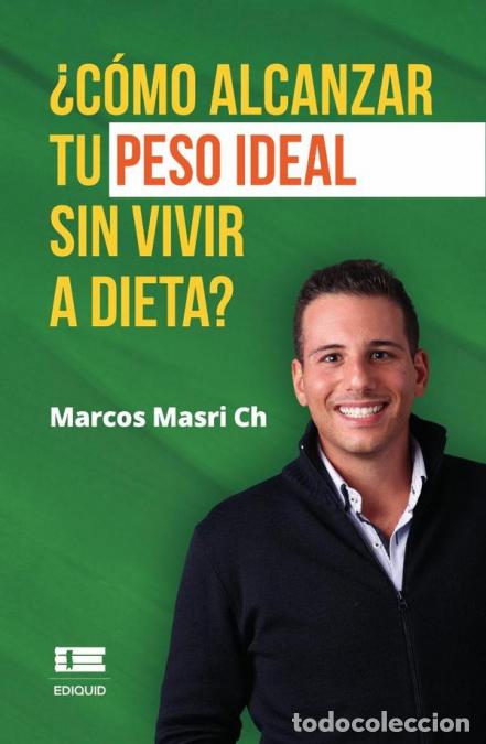 books: &iquest;C&oacute;mo alcanzar tu peso ideal sin vivir a dieta? - Marcos Masri Ch.
