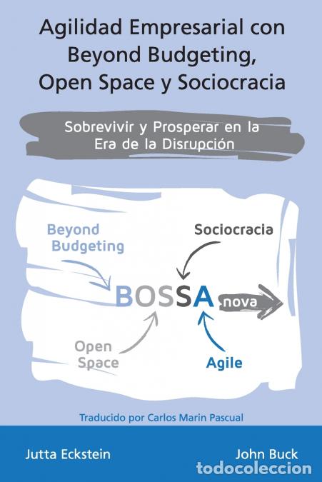 B&uuml;cher: Agilidad empresarial con Beyond Budgeting, Open Space y Sociocracia - Sobrevivir y Prosperar en la E