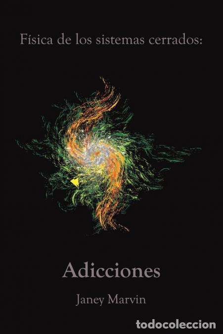 Libri: F&iacute;sica de los sistemas cerrados - Adicciones - Janey Marvin
