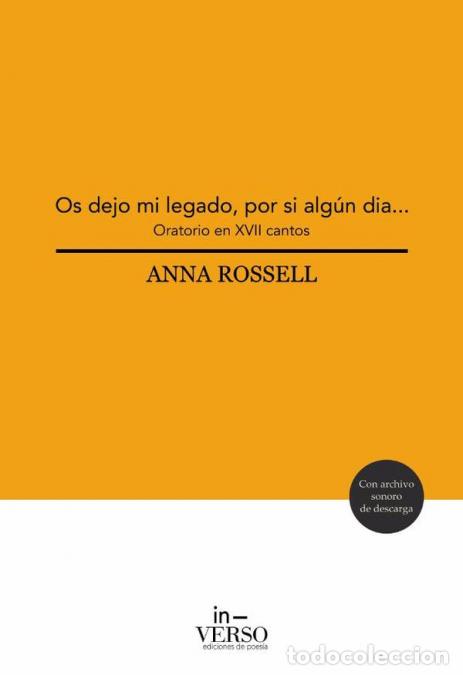 Libri: Os dejo mi legado, por si alg&uacute;n d&iacute;a... - Oratorio en XVII cantos - Anna Rossell