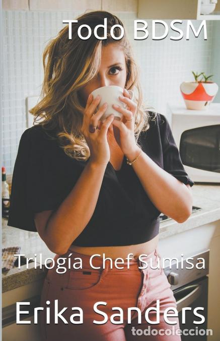 Libros: Todo BDSM. Trilog&iacute;a Chef Sumisa - Erika Sanders