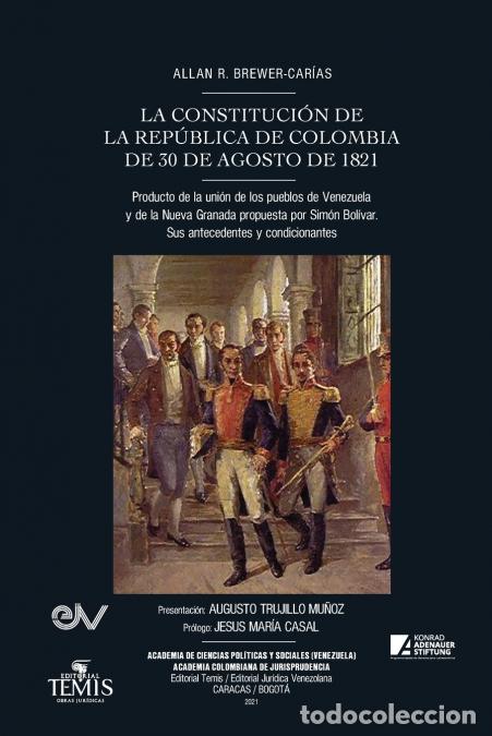 B&uuml;cher: LA CONSTITUCI&Oacute;N DE LA REP&Uacute;BLICA DE COLOMBIA DE 30 DE AGOSTO DE 1821. Producto de la uni&oacute;n de los pue