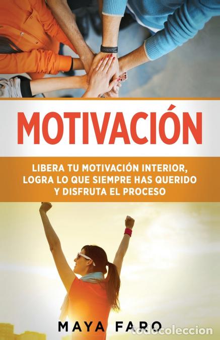 Libri: Motivaci&oacute;n - Libera tu motivaci&oacute;n interior, logra lo que siempre has querido y disfruta el proceso -