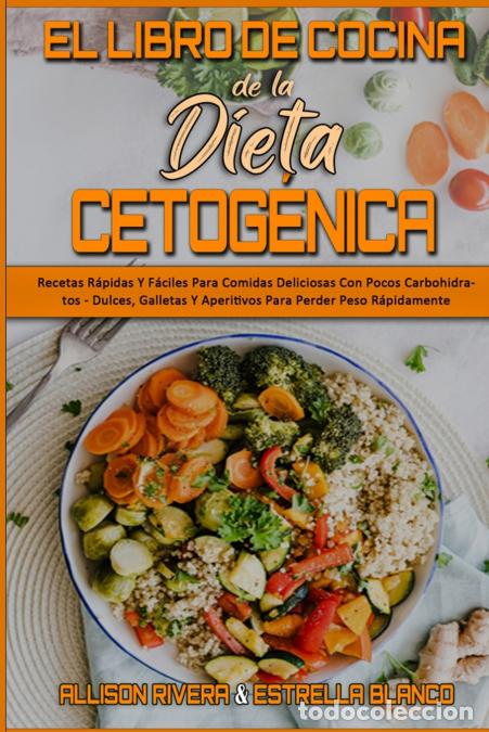 Libri: El Libro De Cocina De La Dieta Cetog&eacute;nica - Recetas R&aacute;pidas Y F&aacute;ciles Para Comidas Deliciosas Con Po