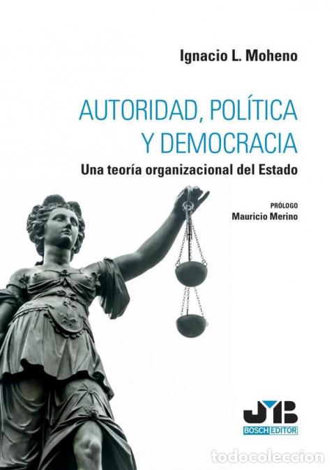 B&uuml;cher: Autoridad, pol&iacute;tica y democracia - Una teor&iacute;a organizacional del Estado - Ignacio L. Moheno