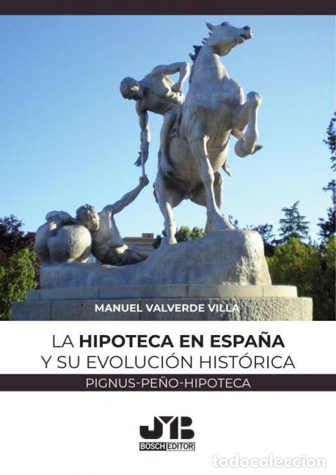 Libros: La hipoteca en Espa&ntilde;a y su evoluci&oacute;n hist&oacute;rica - (Pignus-pe&ntilde;o-hipoteca) - MANUEL VALVERDE VILLA