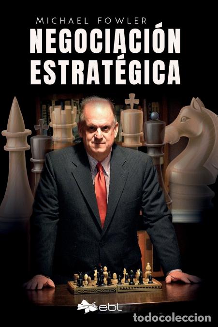 Libri: Negociaci&oacute;n estrat&eacute;gica - Michael Fowler,Felipe Reyes