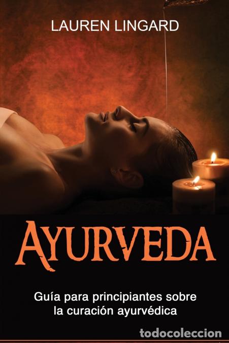 Libri: Ayurveda - Gu&iacute;a para principiantes sobre la curaci&oacute;n ayurv&eacute;dica - Lauren Lingard
