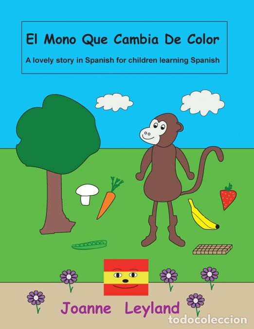 Livres: El Mono Que Cambia De Color - A lovely story in Spanish for children learning Spanish - Joanne Leyla