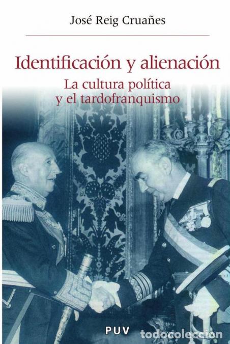 Libri: Identificaci&oacute;n y alienaci&oacute;n - La cultura pol&iacute;tica y el tardofranquismo - Jos&eacute; Reig Crua&ntilde;es