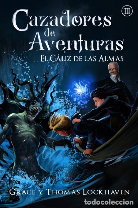 Libri: El C&aacute;liz de las Almas (Libro 3) - Cazadores de Aventuras - Quest Chasers: The Chalice of Souls (Span