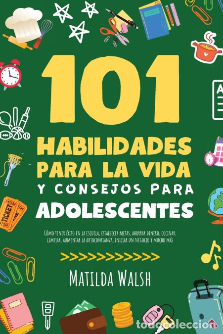 Libri: 101 Habilidades Para la Vida y Consejos Para Adolescentes - C&oacute;mo tener &eacute;xito en la escuela, establec