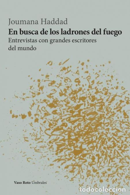 Libri: En busca de los ladrones del fuego - Entrevista con grandes escritores del mundo - Joumana Haddad
