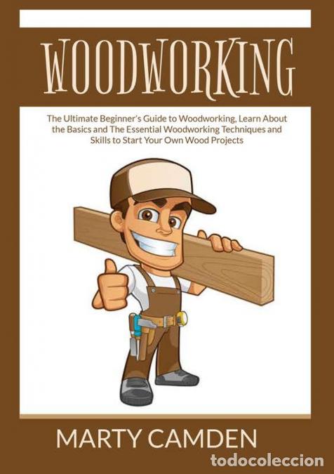 Livros: Woodworking - The Ultimate Beginner?s Guide to Woodworking, Learn About the Basics and The Essential