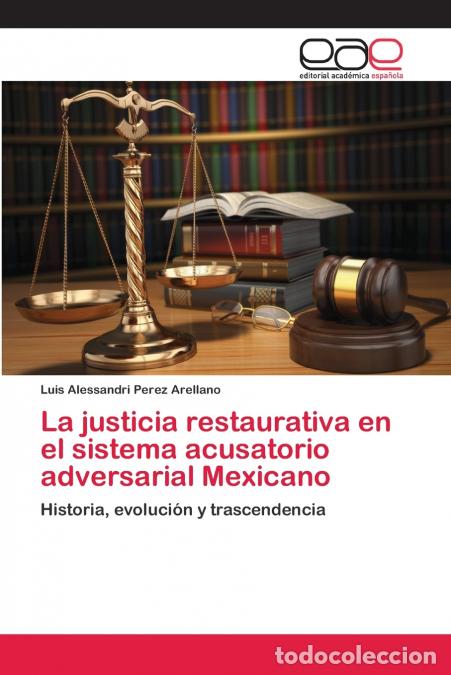 B&uuml;cher: La justicia restaurativa en el sistema acusatorio adversarial Mexicano - Luis Alessandri Perez Arell