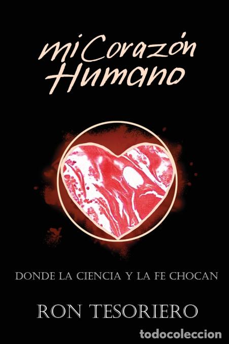 B&uuml;cher: MI CORAZ&Oacute;N HUMANO - DONDE LA CIENCIA Y LA FE SE CONTRADICEN - Ron Tesoriero