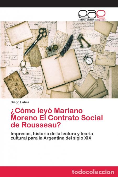 Libri: &iquest;C&oacute;mo ley&oacute; Mariano Moreno El Contrato Social de Rousseau? - Diego Labra