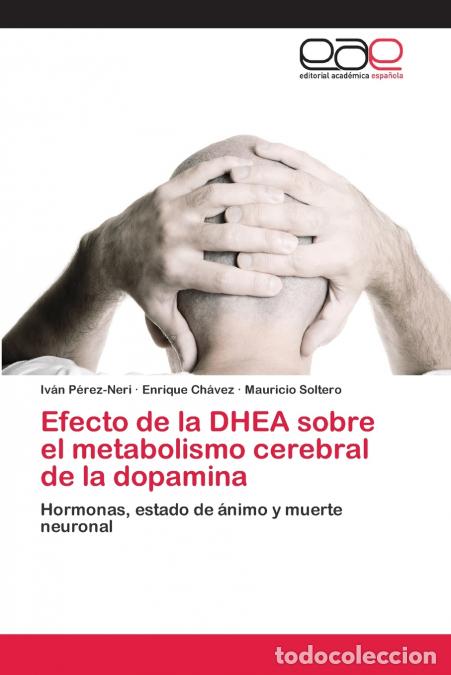 Livros: Efecto de la DHEA sobre el metabolismo cerebral de la dopamina - Iv&aacute;n P&eacute;rez-Neri,Enrique Ch&aacute;vez,Maur